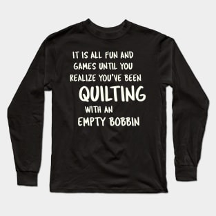 Quilting With An Empty Bobbin - Quilter Humor Long Sleeve T-Shirt